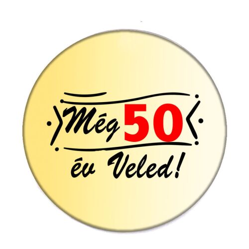 Még 50 év Veled kitűző, 50. évfordulós ünnepi kitűző - Kitűző és jelvény