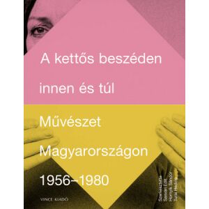 A kettős beszéden innen és túl - Művészet Magyarországon 1956-1980 128347069 - Művészet & Építészet