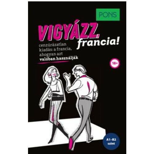 PONS Vigyázz, francia! Francia nyelvi könyv felnőtteknek, szleng, köznyelvi kifejezések és mindennapi beszéd - Idegennyelvű könyv