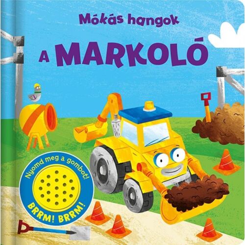 Mókás hangok - A markoló hangoskönyv, gyerekeknek szóló hangoskönyv, markoló, építőipari járművek, gyerekkönyv - Mesekönyv