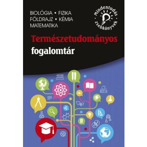Természettudományos fogalomtár – biológia, fizika, földrajz, kémia, matematika 128420965 - Maxim