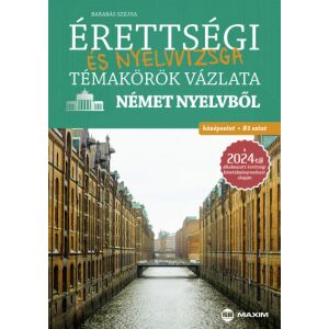 Érettségi és nyelvvizsga témakörök vázlata német nyelvből - középszint, B1 szint 128422365 - Maxim