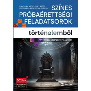 Színes próbaérettségi feladatsorok történelemből 128422371 - Maxim