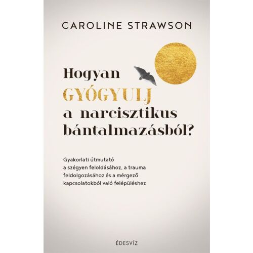 Hogyan gyógyulj a narcisztikus bántalmazásból? 138393949 - Önfejlesztés és életvezetés könyv