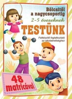 Testünk - bölcsitől a nagycsoportig - Felkészítő foglalkoztató az...