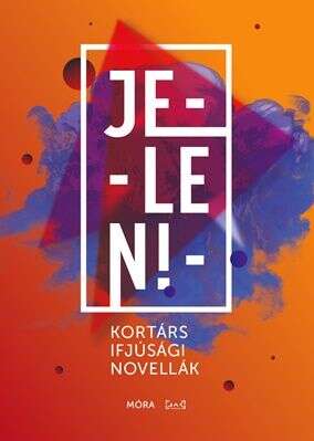 Jelen! - Kortárs ifjúsági novellák