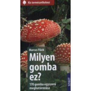 Milyen gomba ez? - 170 gomba egyszerű meghatározása 130191572 - Természettudomány