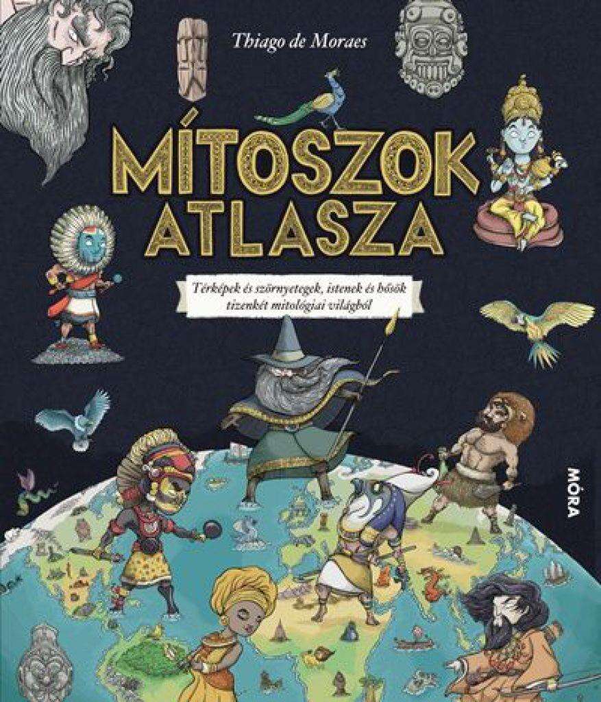 Mítoszok atlasza - Térképek és szörnyetegek, istenek és hősök tiz...