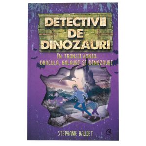 Detectivii de dinozauri in Transilvania. A sasea carte, Stephanie Baudet 131090277