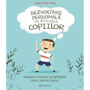 Dezvoltare personala pe intelesul copiilor. Vol.2: Gandesc pozitiv si depasesc toate provocarile - Niels van Hove 131090354