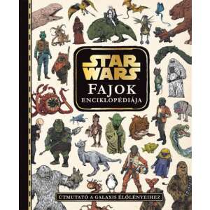 Star Wars - Fajok enciklopédiája - Útmutató a galaxis élőlényeihez 46883761 Gyermek könyvek - Star Wars