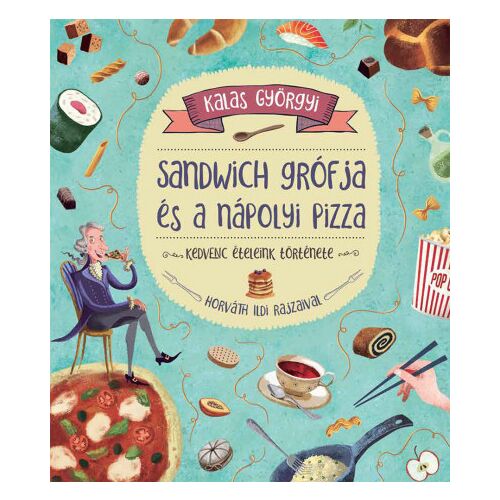 Sandwich grófja és a nápolyi pizza könyvborító. Gyermekkönyv a kedvenc ételek történetéről. - Gyermek könyv