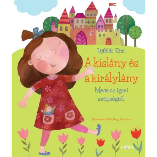 A kislány és a királylány gyermekkönyv borítója, Újföldi Kitti írta, illusztráció egy lányról és egy kastélyról - Gyermek könyv