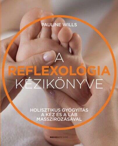 A reflexológia kézikönyve - Holisztikus gyógyítás a kéz és a láb ...