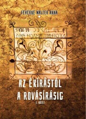 Az ékírástól a rovásírásig I. kötet
