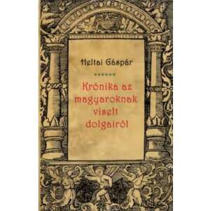 Krónika az magyaroknak viselt dolgairól 45493463 Történelmi és ismeretterjesztő könyvek