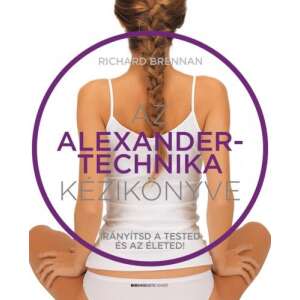 Az Alexander-technika kézikönyve - Irányítsd a tested és az életed! 45492450 Könyv édesanyáknak