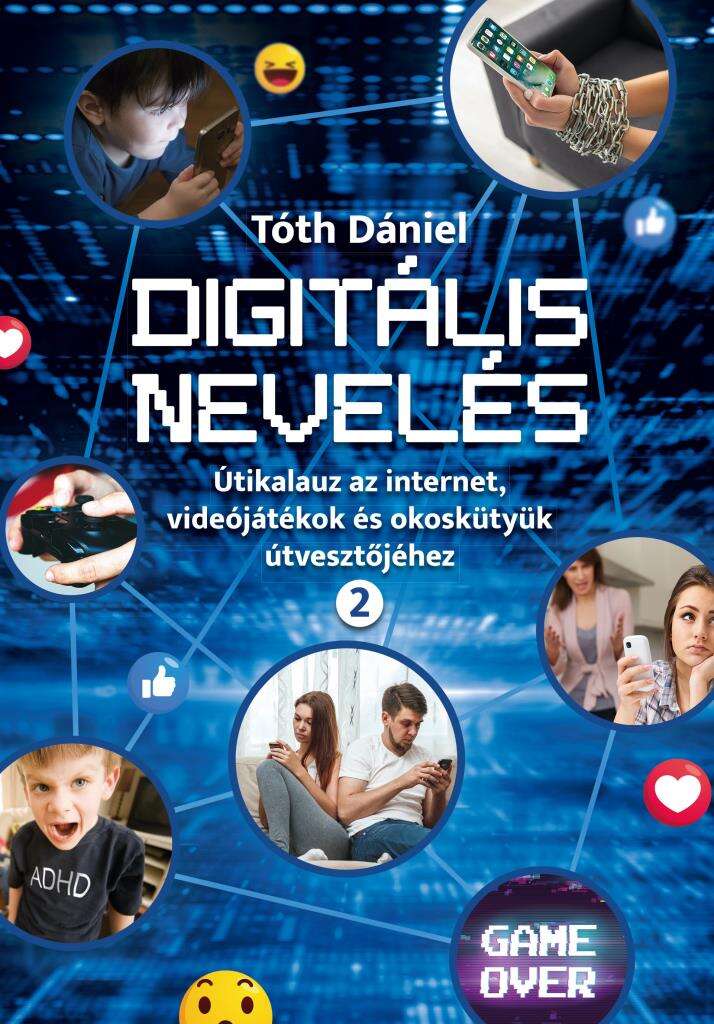 Digitális nevelés 2. - Útikalauz az internet, videojátékok és oko...