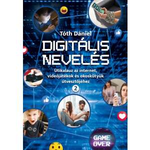 Digitális nevelés 2. - Útikalauz az internet, videojátékok és okoskütyük útvesztőjéhez 45706199 Könyv gyereknevelésről