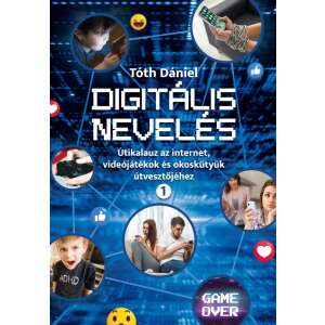 Digitális nevelés 1. - Útikalauz az internet, videojátékok és okoskütyük útvesztőjéhez 45501594 Könyv gyereknevelésről