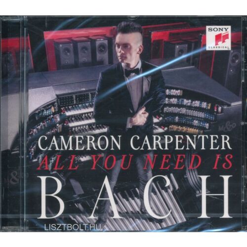 Cameron Carpenter: All You Need Is Bach CD. A Sony Classical album borítója Cameron Carpenterrel és egy orgonával. - SONY MUSIC