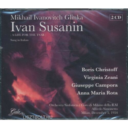 Glinka: Élet a cárért 2 CD-s kiadás. Boris Christoff, Virginia Zeani, Giuseppe Campora és Anna Maria Rota közreműködésével. Gala Records. - Zenei CD