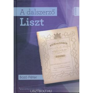 Bozó Péter: A dalszerző Liszt 134361546 - Művészet & Építészet