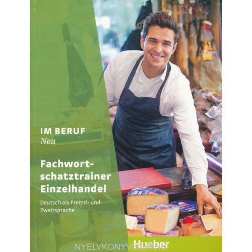Hueber 'Im Beruf Neu' Fachworttrainer Einzelhandel - Német nyelvkönyv kiskereskedelmi szakembereknek - Nyelvkönyv és szótár