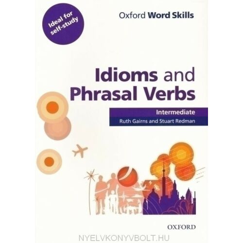 Oxford Word Skills: Idioms and Phrasal Verbs Intermediate - Angol nyelvtanulási tankönyv - Nyelvkönyv és szótár