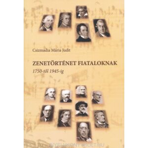 Csizmadia Mária Judit: Zenetörténet fiataloknak 1750-1945-ig 134386827 - Művészet & Építészet