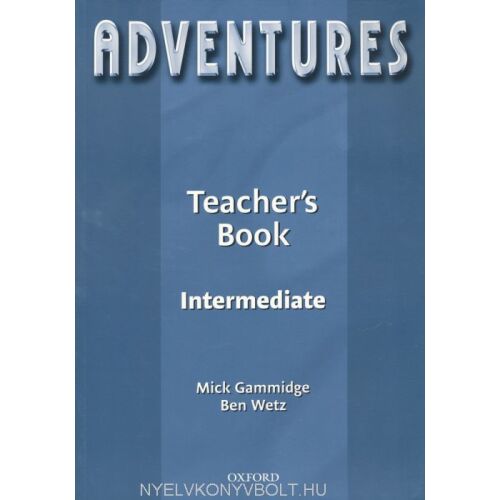 Adventures Intermediate Teacher's Book, szerzők: Mick Gammidge és Ben Wetz - Nyelvkönyv és szótár