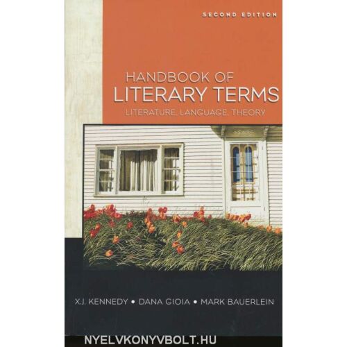 Handbook of Literary Terms, második kiadás, szerzők: X.J. Kennedy, Dana Gioia és Mark Bauerlein. Útmutató az irodalomhoz, nyelvhez és elmélethez. - Idegennyelvű könyv