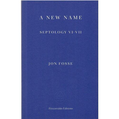 Jon Fosse: Egy új név - Septology VI-VII, Fitzcarraldo Editions 