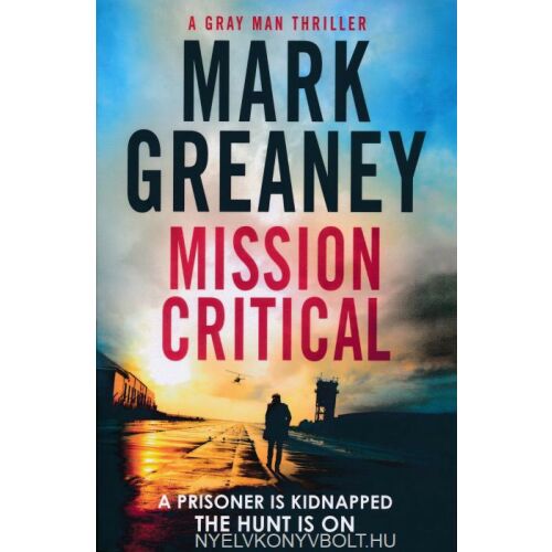Mark Greaney: Mission Critical - A Gray Man Thriller könyvborító. Court Gentry kalandregény. - Idegennyelvű könyv