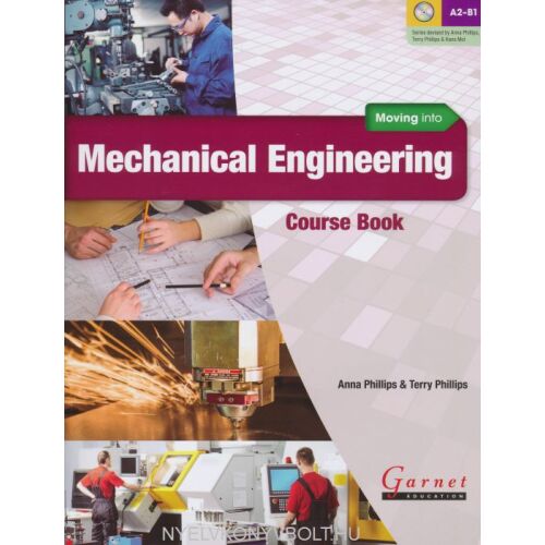 Moving into Mechanical Engineering Course Book a Garnet Education kiadótól. Angol nyelvtanulás gépészmérnök hallgatók számára. 