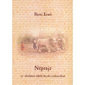 Barsi Ernő: Néprajz az általános iskola kezdő szakaszában 134389500 - Művészet & Építészet
