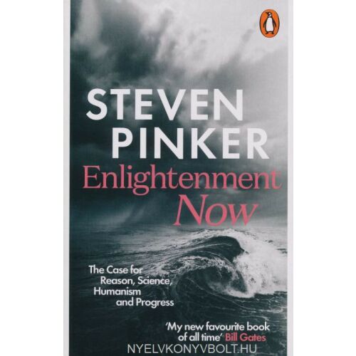 Steven Pinker: Felvilágosodás most: Az értelem, a tudomány, a humanizmus és a haladás védelmében - angol nyelven (Enlightenment Now - The Case for Reason, Science, Humanism, and Progress)