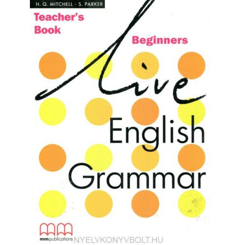 Live English Grammar Beginners Tanári Könyv, szerzők: H.Q. Mitchell és S. Parker - Nyelvkönyv és szótár