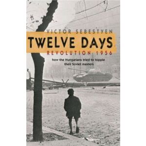 Sebestyén Viktor: Twelve Days - Revolution 1956 134390413 - Phoenix