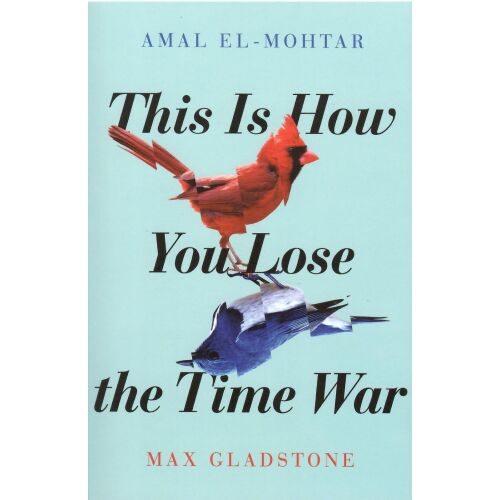 This Is How You Lose the Time War - Amal El-Mohtar és Max Gladstone - Idegennyelvű könyv