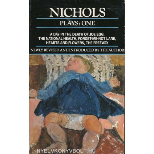 NICHOLS: PLAYS 1 könyvborító. Válogatás színdarabokból, köztük az 'A Day in the Death of Joe Egg', 'The National Health' és a 'Hearts and Flowers'. - Idegennyelvű könyv