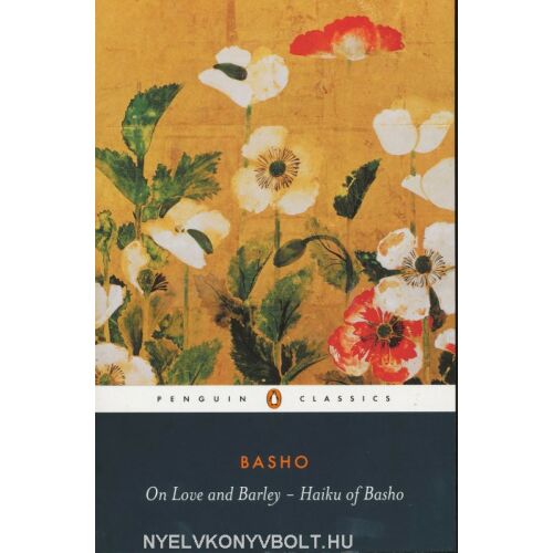 Matsuo Basho: Szerelem és árpa – Basho haikui - angol nyelven (On Love and Barley - Haiku of Basho)