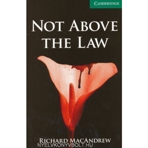 Not Above The Law írta Richard MacAndrew, Cambridge English Reader angol nyelvtanulók számára - Nyelvkönyv és szótár