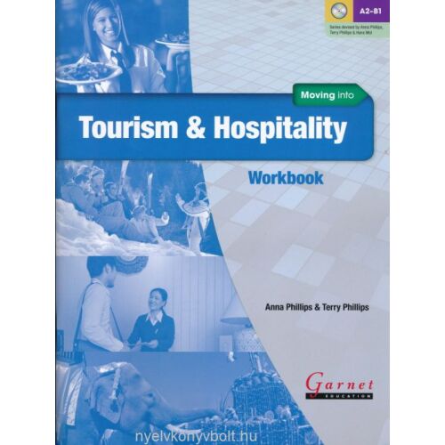 Moving into Tourism & Hospitality Munkafüzet. Angol nyelvtanulás turisztikai és vendéglátóipari karrierekhez. - Nyelvkönyv és szótár