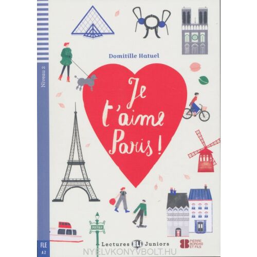 ELI:JE T'AIME PARIS -FR- könyvborító. Tanulj franciául ezzel az illusztrált könyvvel Párizsról. - Nyelvkönyv és szótár