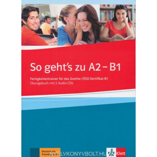 So geht's zu A2-B1 német nyelvkönyv a Goethe/ÖSD Zertifikat B1 vizsgára való felkészüléshez, Klett - Nyelvkönyv és szótár