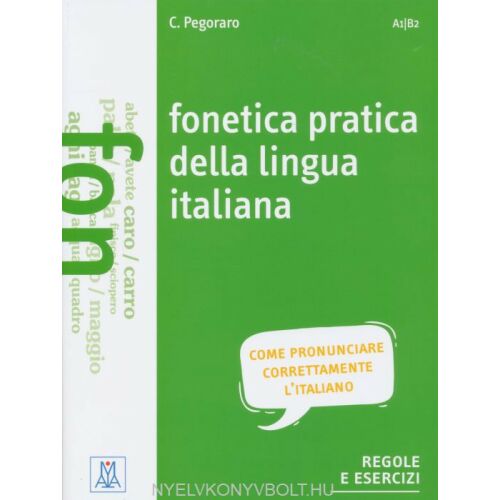 FONETICA PRATICA DELLA LINGUA ITALIANA A1-B2 C. Pegoraro - Olasz fonetikai gyakorlókönyv nyelvtanulóknak - Nyelvkönyv és szótár
