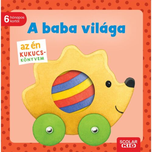 Scolar Kid 'Az én kukucs-könyvem: A baba világa' keménytáblás könyvborító, 6 hónapos kortól ajánlott - Babakönyv