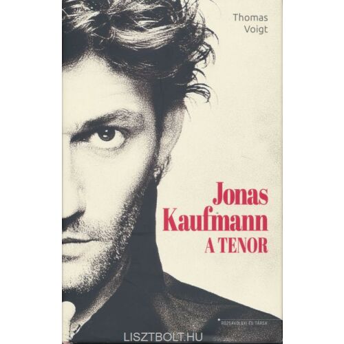 Jonas Kaufmann: A Tenor - Thomas Voigt életrajzi könyve - Életrajzi könyv