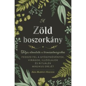 Arin Murphy-Hiscock - A zöld boszorkány - Teljes útmutató a természetmágiához 135375511 - Egészség & Életmód könyv